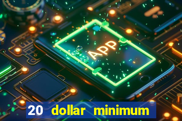 20 dollar minimum deposit casinos