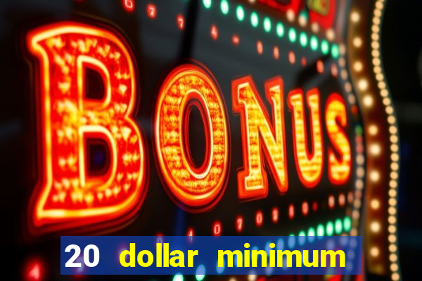 20 dollar minimum deposit casinos