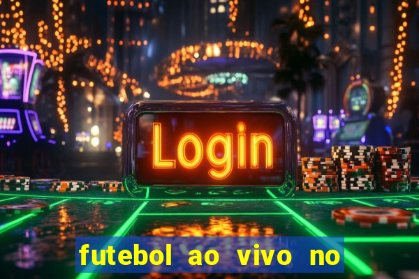 futebol ao vivo no celular futemax