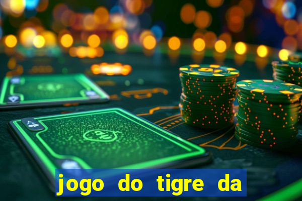 jogo do tigre da dinheiro de verdade