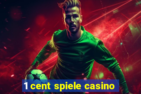 1 cent spiele casino