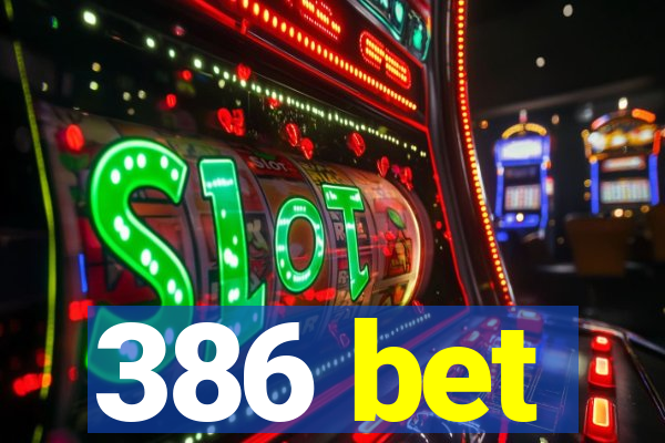 386 bet