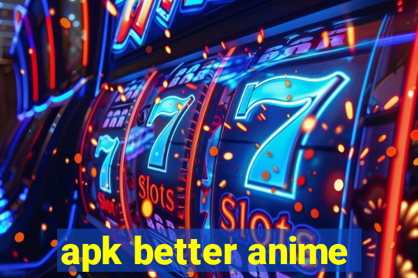 apk better anime