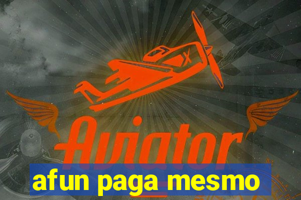 afun paga mesmo