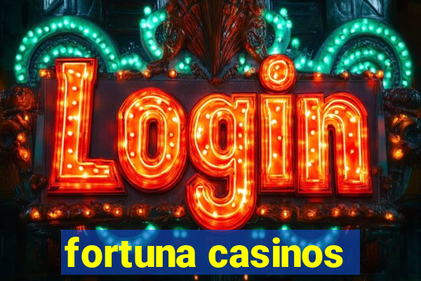 fortuna casinos