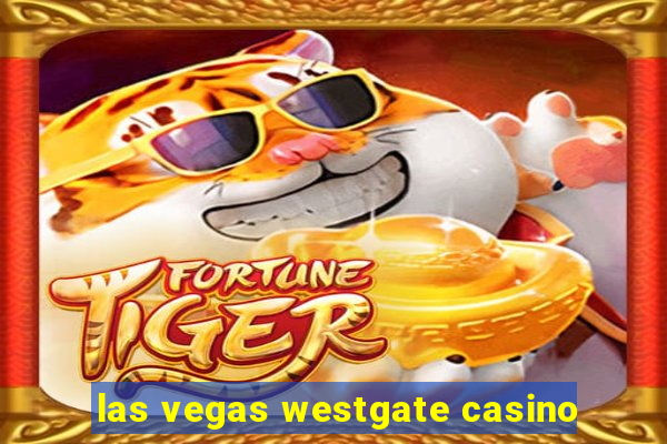 las vegas westgate casino