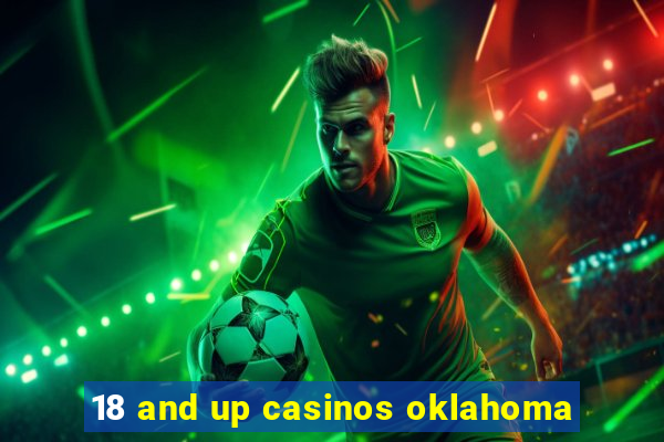 18 and up casinos oklahoma