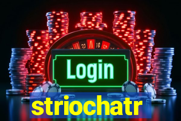 striochatr