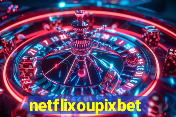 netflixoupixbet