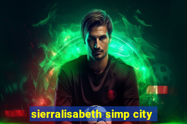 sierralisabeth simp city