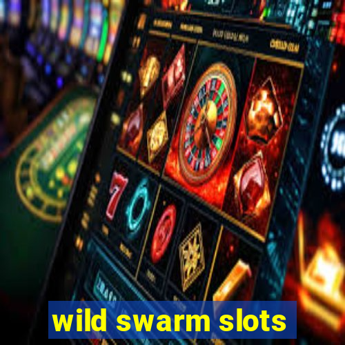 wild swarm slots