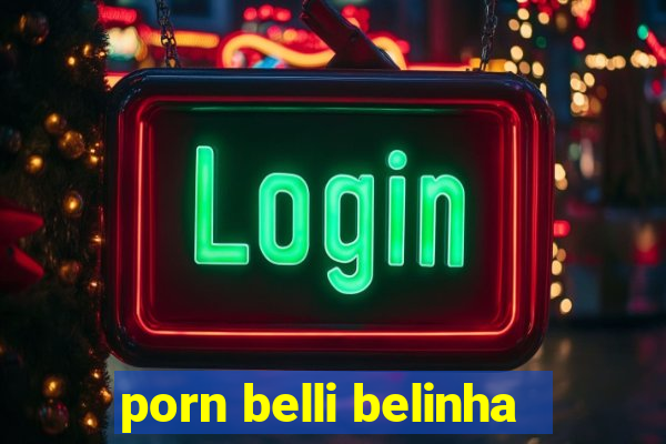 porn belli belinha