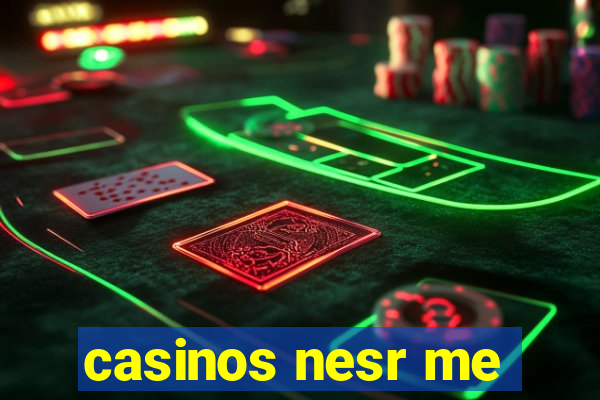 casinos nesr me