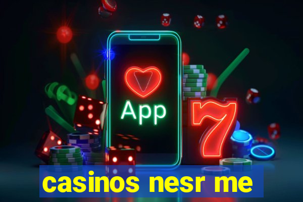 casinos nesr me