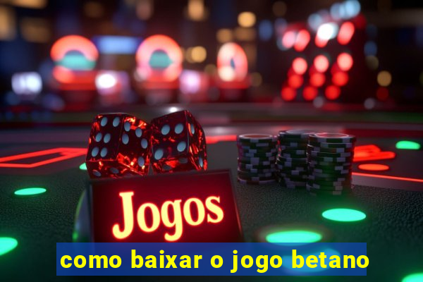 como baixar o jogo betano