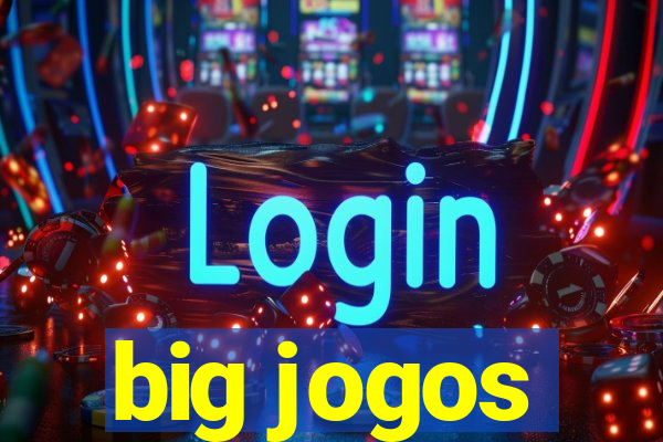 big jogos