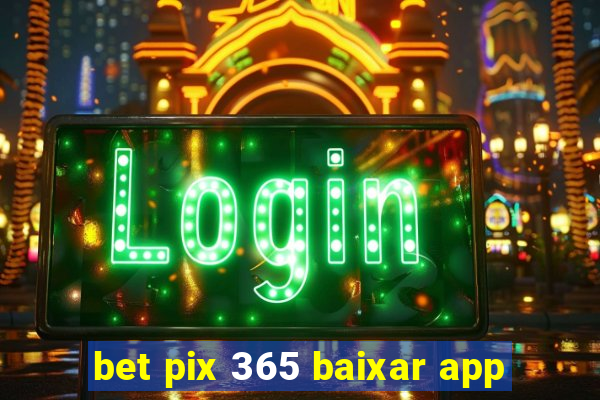 bet pix 365 baixar app