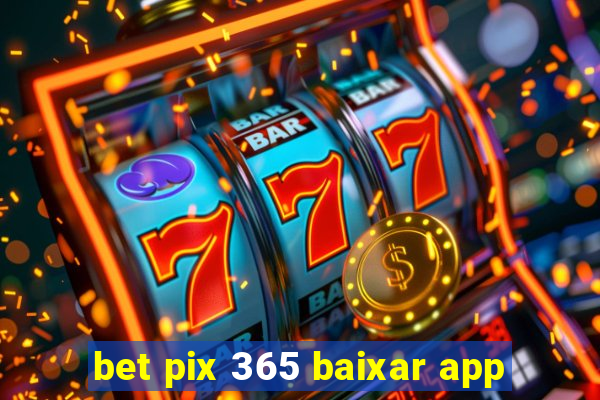 bet pix 365 baixar app