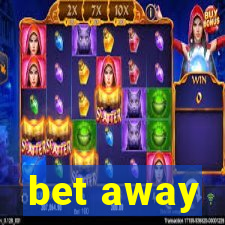 bet away