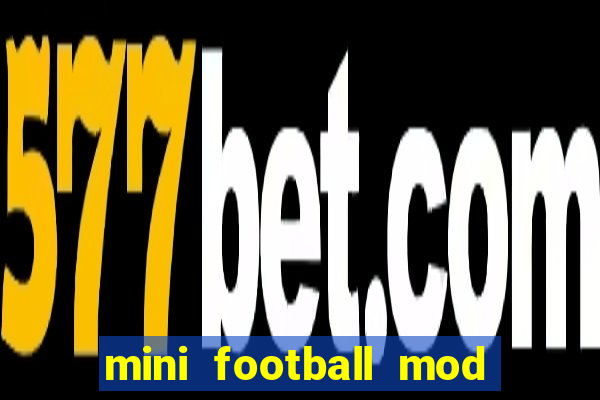 mini football mod apk (unlimited money and gems)