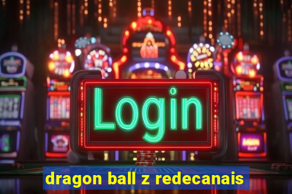 dragon ball z redecanais