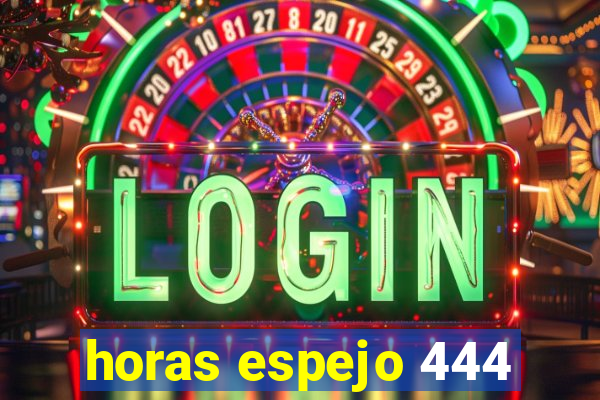 horas espejo 444