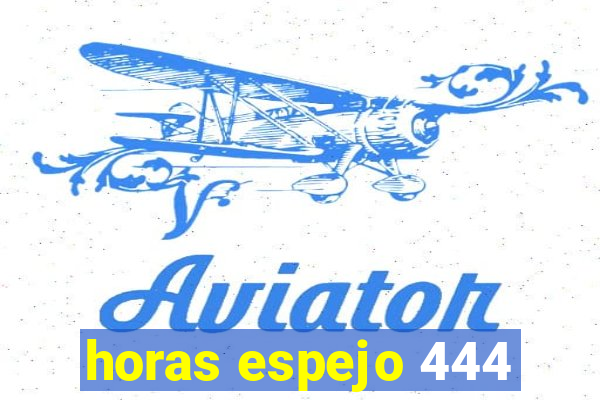 horas espejo 444