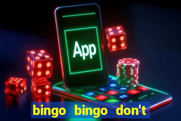 bingo bingo don't forget to shout