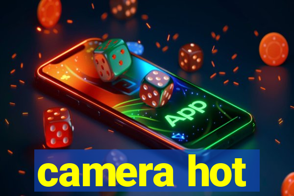 camera hot