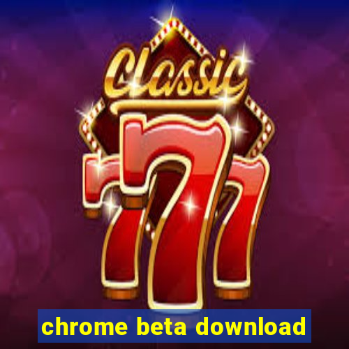 chrome beta download