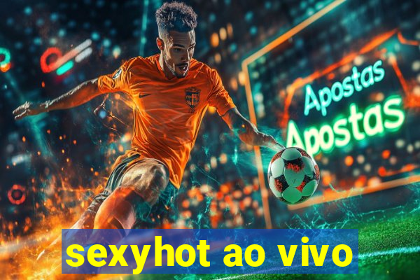 sexyhot ao vivo