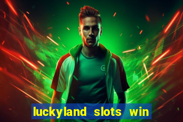 luckyland slots win real cash