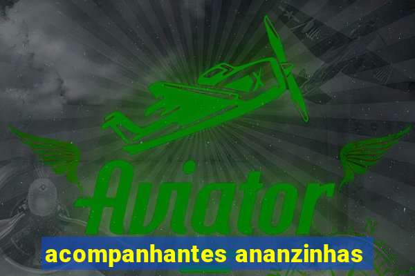 acompanhantes ananzinhas