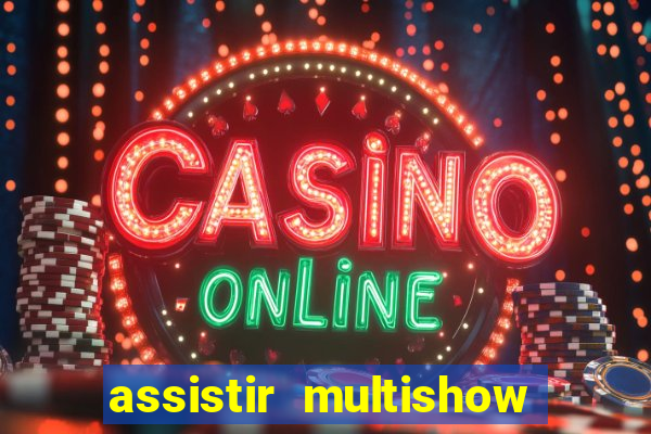 assistir multishow ao vivo gratis