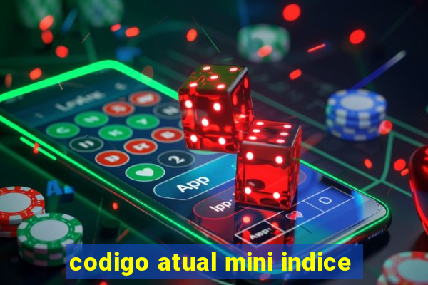 codigo atual mini indice