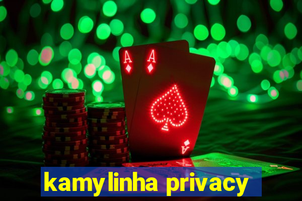 kamylinha privacy