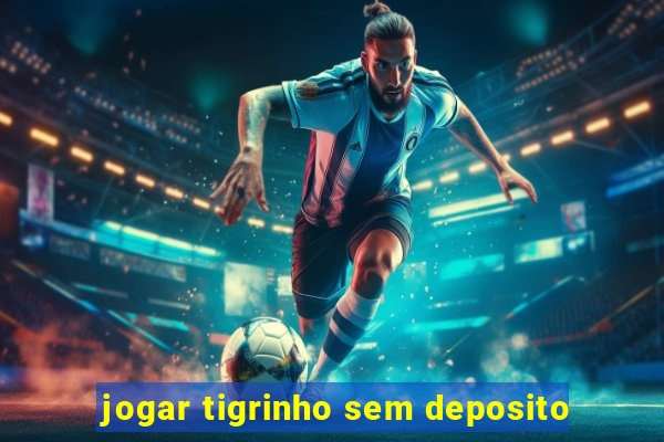 jogar tigrinho sem deposito