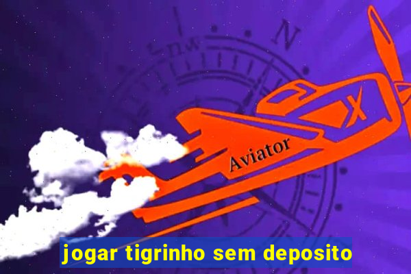 jogar tigrinho sem deposito