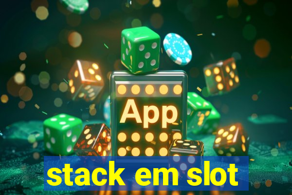 stack em slot