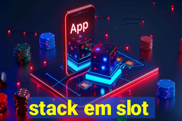 stack em slot