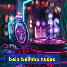 bela belinha nudes