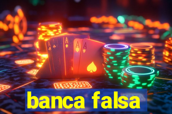 banca falsa