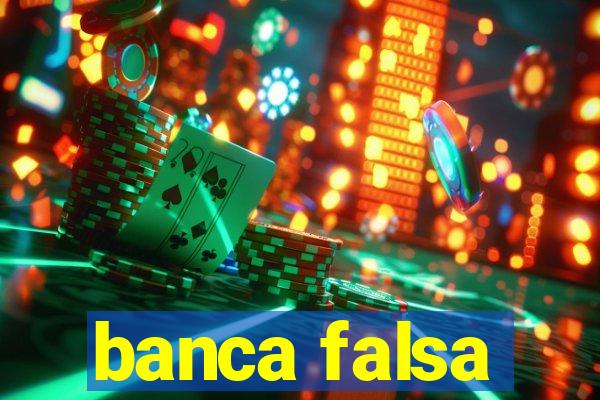 banca falsa