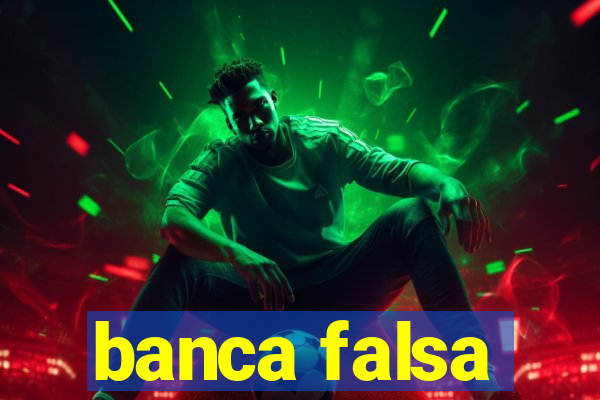 banca falsa