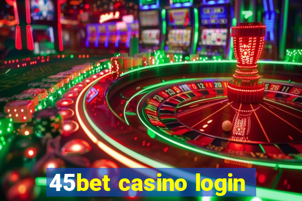 45bet casino login