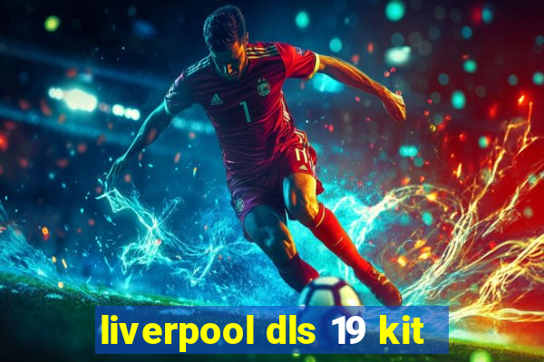 liverpool dls 19 kit