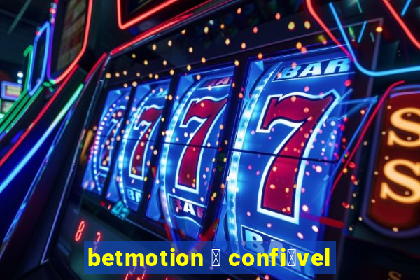 betmotion 茅 confi谩vel