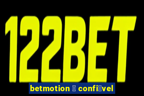 betmotion 茅 confi谩vel