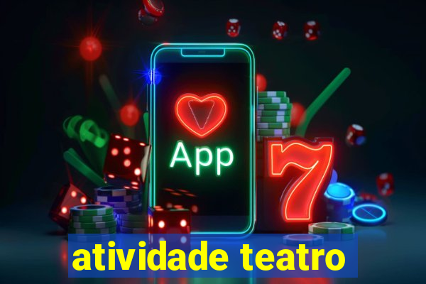 atividade teatro