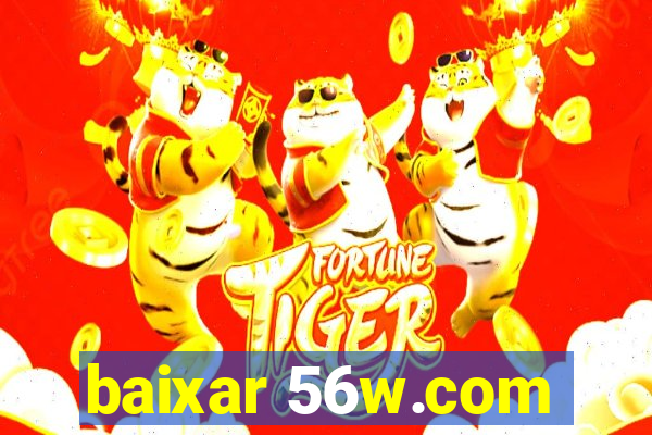 baixar 56w.com